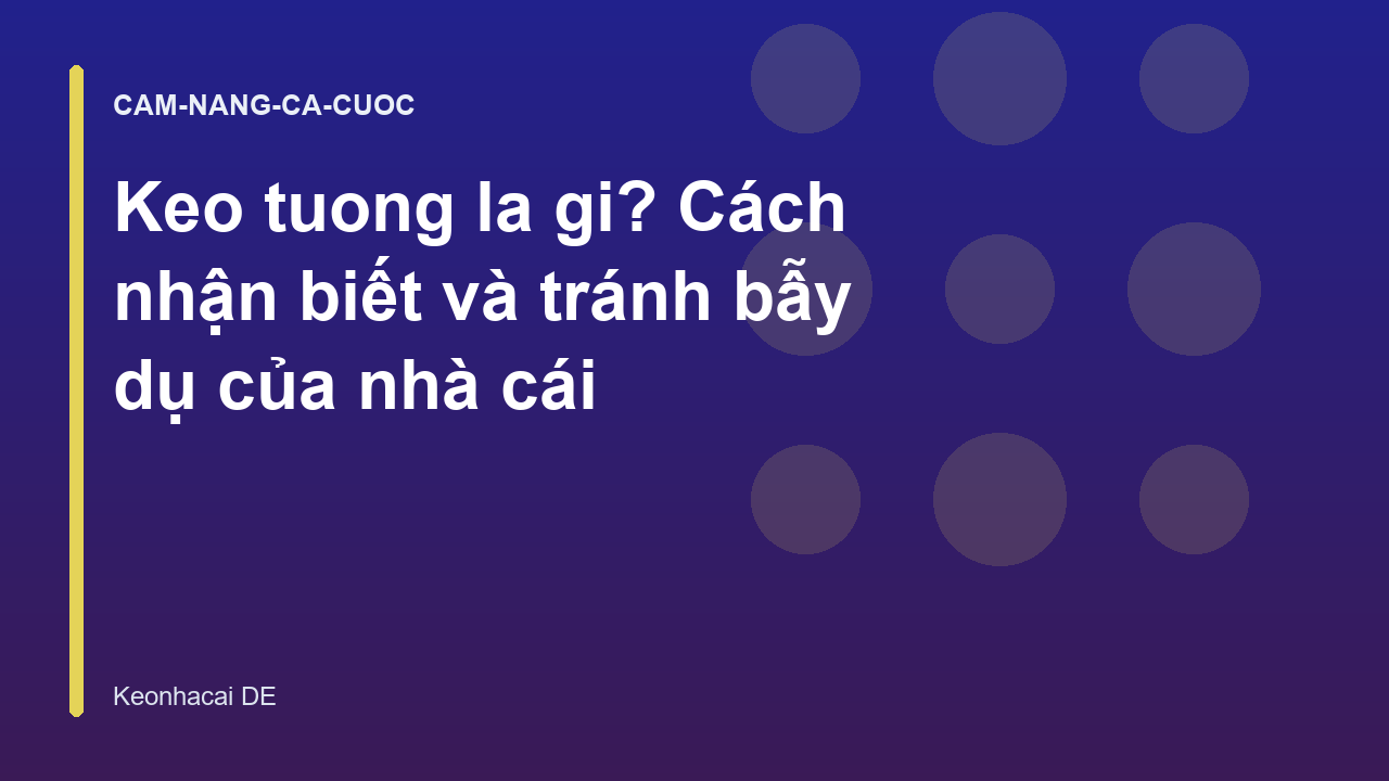 Keo tuong la gi? Cách nhận biết và tránh bẫy dụ của nhà cái