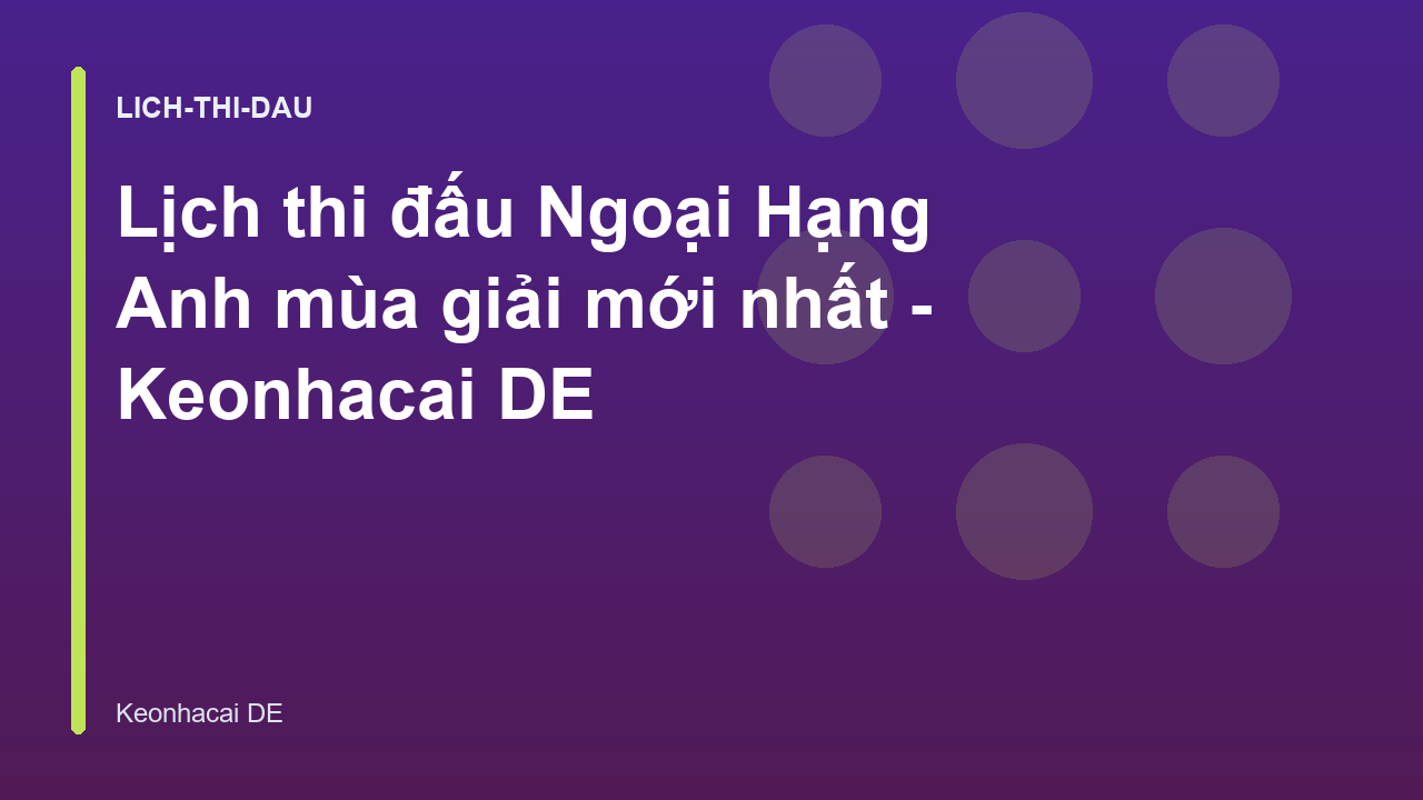 Lịch thi đấu Ngoại Hạng Anh mùa giải mới nhất - Keonhacai DE