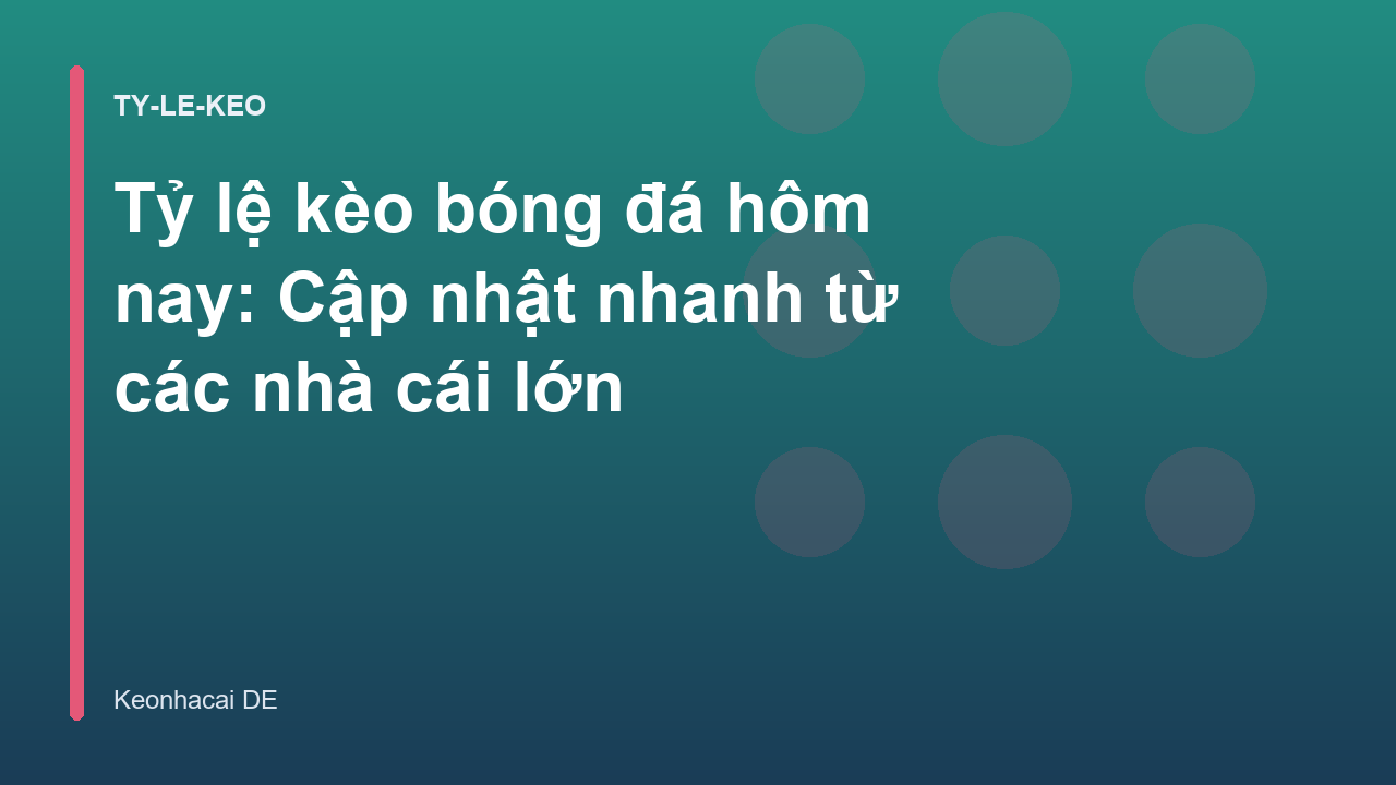 Tỷ lệ kèo bóng đá hôm nay: Cập nhật nhanh từ các nhà cái lớn